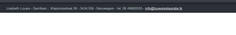 Liesbeth Louws - Gerritsen :  Klaproosstraat 36 - 3434 EM - Nieuwegein - tel. 06 49860555 - info@louwsrestauratie.tk     